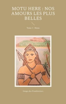 Motu Here : Nos amours les plus belles : Tome 1 : Mana