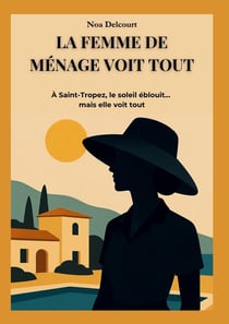 La Femme de Ménage Voit Tout : À Saint-Tropez, le Soleil Éblouit... mais Elle Voit Tout