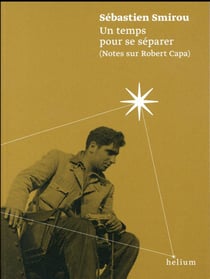 Un temps pour se separer (notes sur robert capa)