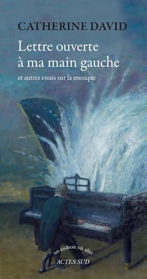 Lettre ouverte à ma main gauche et autres essais sur la musique