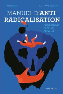 Manuel d'anti-radicalisation - comprendre, déceler, prévenir