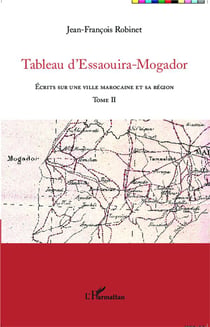 Tableau d'Essaouira-Mogador Tome 2 - écrits sur une ville marocaine et sa région