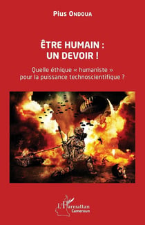 Être humain : un devoir ! : Quelle éthique « humaniste »  pour la puissance technoscientifique ?