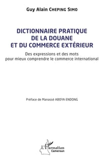 Dictionnaire pratique de la douane et du commerce extérieur : Des expressions et des mots pour mieux comprendre le commerce international