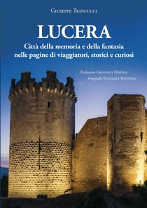 Lucera Città della memoria e della fantasia nelle pagine di viaggiatori, storici et curiosi