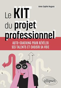 Le kit du projet professionnel : auto-coaching pour révéler ses talents et choisir sa voie
