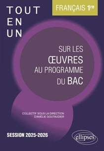 Français : Première - Tout-en-un sur les oeuvres au programme du bac - Session 2025-2026 (édition 2025/2026)