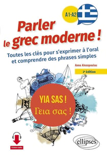 Yia sas ! Parler le grec moderne ! A1-A2 : Toutes les clés pour s'exprimer à l'oral et comprendre des phrases simples (avec fichiers audio)