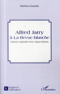 Alfred Jarry à la Revue blanche - l'intense originalité d'une critique littéraire