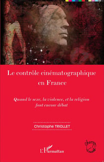 Le contrôle cinématographique en France - quand le sexe, la violence et la religion font encore débat