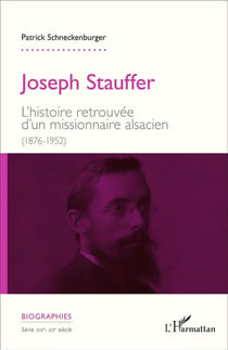 Joseph Stauffer - l'histoire retrouvée d'un missionnaire alsacien (1876-1952)