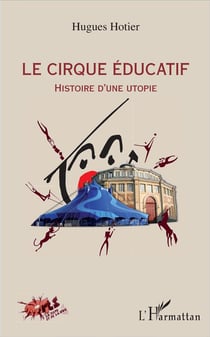 Le cirque educatif - histoire d'une utopie