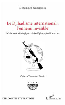 Le djihadisme international l'ennemi invisible - mutations idéologiques et stratégies opérationnelles