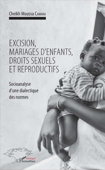 Excision, mariages d'enfants, droits sexuels et reproductifs - socioanalyse d'une dialectique des normes