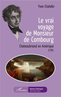 Le vrai voyage de Monsieur de Combourg - Chateaubriand en Amérique, 1791