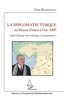 La diplomatie turque au Moyen-orient à l'ère AKP - quel arbitrage, entre idéologie et pragmatisme ?