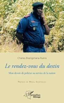 Le rendez-vous du destin - mon devoir de policier au service de la nation
