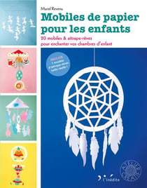 Mobiles de papier pour les enfants - 20 mobiles & attrape-rêves pour enchanter vos chambres d'enfants