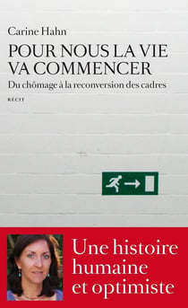 Pour nous la vie va commencer - du chômage à la reconversion des cadres