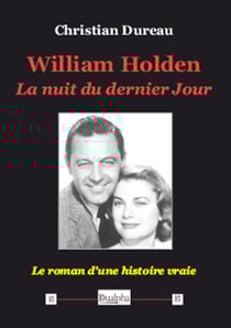William Holden, la nuit du dernier jour - le roman d'une histoire vraie