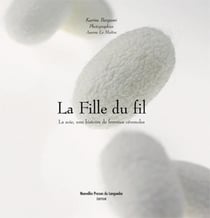 La fille du fil - la soie, une histoire de femmes cévénoles