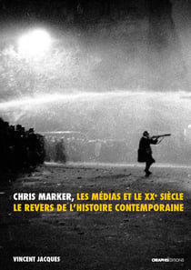 Chris Marker, les médias et le XXe siècle - le revers de l'histoire contemporaine