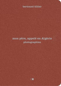 Mon père, appelé en Algérie : photographies