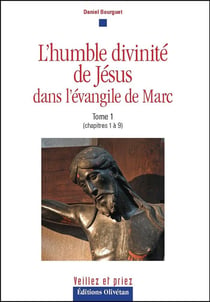 L'humble divinité de Jésus dans l'évangile de Marc : Tome 1