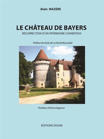 Le château de Bayers - résurrection d'un patrimoine charentais