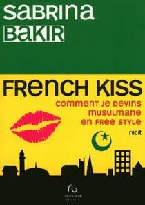 French kiss - comment je devins musulmane en free style