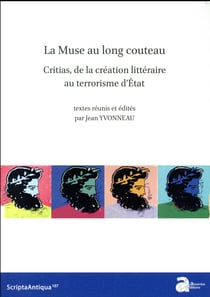 La muse au long couteau : critias, de la création littéraire au terrorisme d'Etat