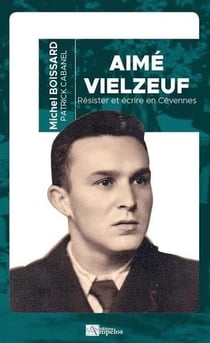 Aimé Vielzeuf : écrire et résister en Cévennes