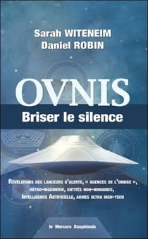 Ovnis : Briser le silence - Révélations des lanceurs d'alerte, agences de l'ombre, rétro-ingénierie,