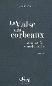 La valse des corbeaux - journal d'un clerc d'huissier