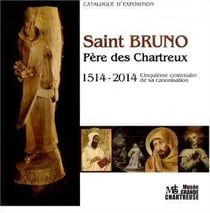 Saint Bruno, père des Chartreux - 1514-2014, cinquième centenaire de sa canonisation - catalogue d'exposition