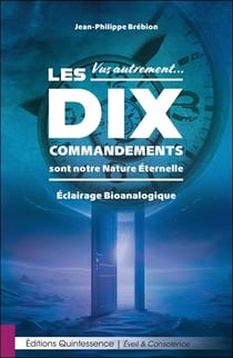 Vus autrement... Les dix commandements sont notre nature éternelle : Éclairage bioanalogique