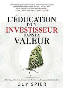 L'éducation d'un investisseur dans la valeur : mon voyage transformateur en quête de richesses, de sagesse et d'illumination