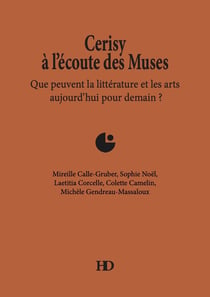 Cerisy à l'écoute des muses : Que peuvent la littérature et les arts aujourd'hui pour demain ?