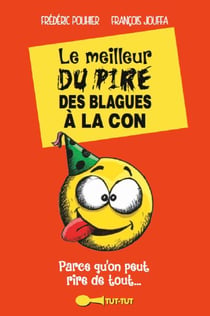Le meilleur du pire des blagues à la con - parce qu'on peut rire de tout