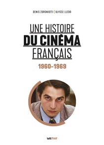 Une histoire du cinéma français Tome 4 : 1960-1969