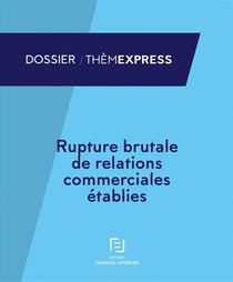 RUPTURE BRUTALE DE RELATIONS COMMERCIALES ETABLIES