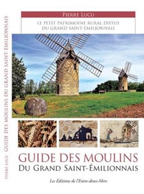 Guide des moulins du grand Saint-Emilionnais