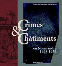 Crimes et châtiments en Normandie 1498-1939