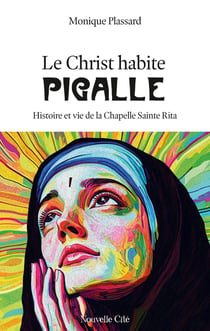 Le Christ habite Pigalle : Histoire et vie de la Chapelle Sainte Rita