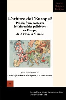 L' Arbitre de l'Europe ? : Penser, fixer, contester les hiérarchies politiques en Europe, du XVIe au XXe siècle