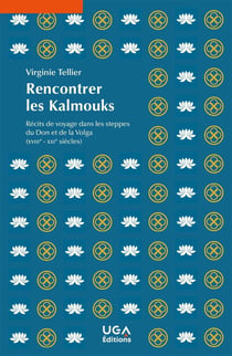 Rencontrer les Kalmouks : Récits de voyage dans les steppes du Don et de la Volga (XVIIIe-XXIe siècles)