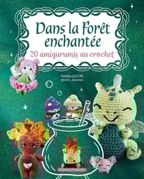 Dans la forêt enchantée : 20 amigurumis au crochet