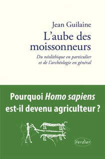 L'aube des moissonneurs : Du néolithique en particulier et de l'archéologie en général