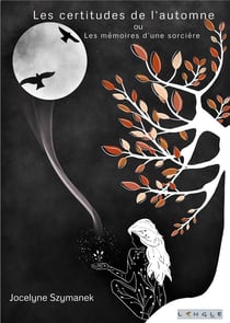 Les certitudes de l'automne - ou les memoires d'une sorciere