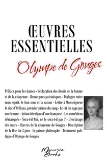 Les oeuvres essentielles d'Olympe de Gouges : L'esclavage des noirs - Testament politique d'Olympe de Gouges - Déclaration des droits de la femme et de la citoyenne et autres textes